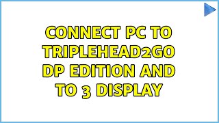 Connect PC to TripleHead2Go DP Edition and to 3 display [upl. by Hennie]