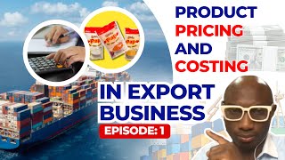 Product Pricing and Costing In Export Business  Episode1 [upl. by Tnarb]