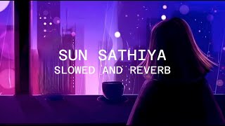 Sun Sathiya  Slowed And Reverb  II Lyrics Music [upl. by Eimmij]