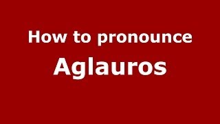 How to pronounce Aglauros GreekGreece  PronounceNamescom [upl. by Ahsienad7]