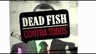 Dead Fish  Contra Todos [upl. by Eiresed213]