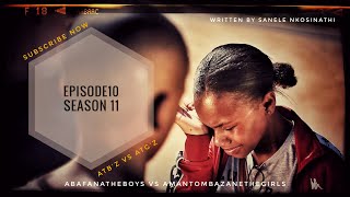 AbafanaTheBoys vs AmantombazaneTheGirlsEPISODE10SEASON11 [upl. by Atat]