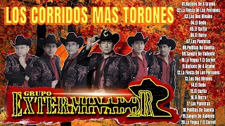 GRUPO EXTERMINADOR SUS MEJORES CORRIDOS  LOS CORRIDOS MAS TORONES [upl. by Longley]