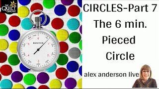 Alex Anderson LIVE  Circles Part 7  The 6 Minute Pieced Circle [upl. by Nilahs303]