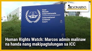 Human Rights Watch Marcos admin malinaw na handa nang makipagtulungan sa ICC  Agenda [upl. by Powers22]