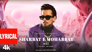 Sharbat E Mohabbat Full Song Lyrics Ikka  Sanjoy  Only Love Gets Reply [upl. by Feld717]