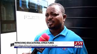 Improving education structures EP College of Education faces infrastructural challenges [upl. by Enneirda]