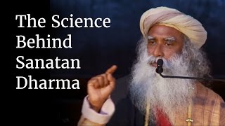 The Science Behind Sanatan Dharma  Sadhguru [upl. by Enniroc]