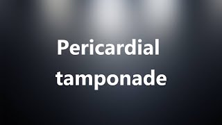 Pericardial tamponade  Medical Definition and Pronunciation [upl. by Jerrylee]