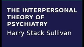 HARRY STACK SULLIVAN  THE INTERPERSONAL THEORY OF PSYCHIATRY Part Two [upl. by Dareen]