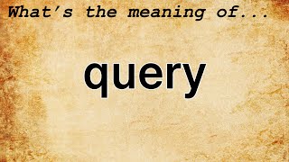 Query Meaning  Definition of Query [upl. by Lennie569]