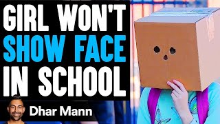 Girl WONT SHOW FACE In SCHOOL What Happens Next Is Shocking  Dhar Mann Studios [upl. by Summer]