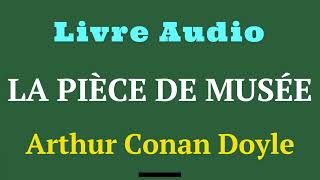 La Pièce de Musée  Arthur Conan Doyle  histoireaudio  Livre Audio [upl. by Nednarb]