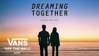 Vans Presents Dreaming Together feat Tomas Hermes  Surf  VANS [upl. by Dorsy]