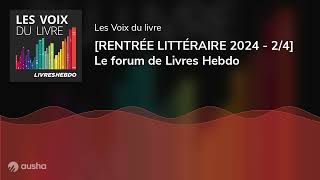 RENTRÉE LITTÉRAIRE 2024  24 Le forum de Livres Hebdo [upl. by Ttayh]