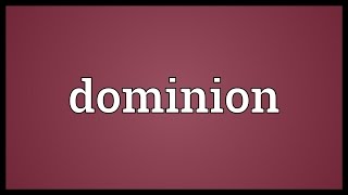 Dominion Meaning [upl. by Eneirda]