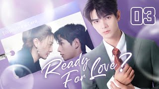 【ENG SUB】Ready For Love 03  The domineering CEO and his contract lover He ChangXi Ju KeEr [upl. by Ajiram]