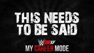 WWE 2K17 My Career Mode  This Needs To Be Said Ep 68 [upl. by Anwaf]