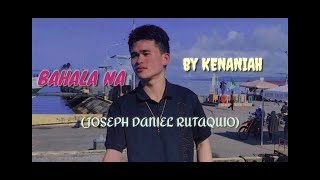 BAHALA NA with lyrics JOSEPH DANIEL RUTAQUIO by KENANIAH [upl. by Fleming805]