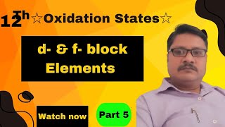 Class 12th Unit 4●d amp fBlock Elements●《《Oxidation States》》 [upl. by Reilamag]