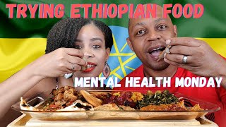 TRYING ETHIOPIAN FOOD  MENTAL HEALTH MONDAY [upl. by Barbur523]