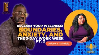 eclaiming Wellness Adesola Akindele on Boundaries Anxiety and the ThreeDay Work Week  Pt 2 [upl. by Jelsma]