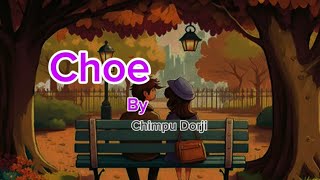 ChoeChimpu Dorji  choe lyrics bhutaneselyrics bhutanesemusic lyricsvideo [upl. by Shaper771]