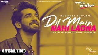 Dil Main Nahi Laona  Maninder Buttar  Mix Singh  Laiye Je Yaarian [upl. by Ellirehs]