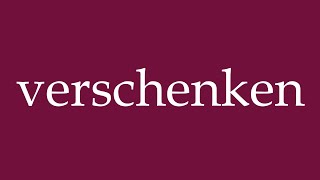 How to Pronounce verschenken give away Correctly in German [upl. by Sophi]