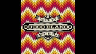 Quaker City Night Hawks  Queso Blanco audio [upl. by Michelsen511]