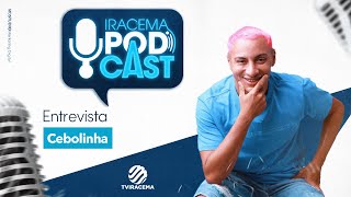 CEBOLINHA Influencer  Iracema Podcast 037m2 [upl. by Pang]