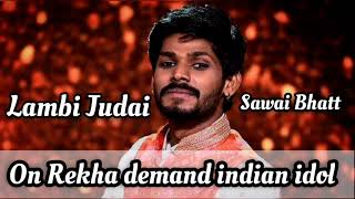 Lambi Judai  sawai bhatt indian idol song on rekha demand  whatsapp status world [upl. by Irfan177]