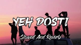 Yeh Dosti Hum Nahin Todenge  Lofi Song   Rahul Jain Yeh Dosti Slowed And Reverb Song [upl. by Chard]