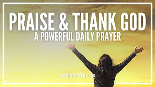 Prayer Of Praise and Thanksgiving  Prayers To Thank and Praise God [upl. by Ashling337]