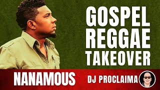 GOSPEL REGGAE  Nanamous  Gospel Reggae Takeover  DJ Proclaima [upl. by Chaddie]