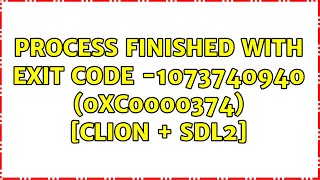 Process finished with exit code 1073740940 0xC0000374 CLion  SDL2 [upl. by Esilrac]