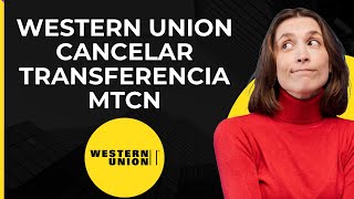 Cancelar Transferencia Western Union MTCN  Reembolsar Dinero Western Union [upl. by Nosirrah]