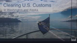 Clearing US Customs by Boat in Washington and Alaska  Slowboat [upl. by Nirroc]