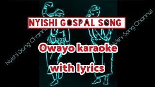 Owayo karaoke with lyrics  Nyishi gospal song  By Gollo Issor  Nyishi song channel [upl. by Lleret221]