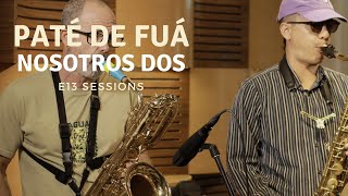 Paté de Fuá  Nosotros Dos E13 Sessions [upl. by Neelasor614]