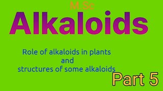 Alkaloids role of alkaloids in plants structures of some alkaloidsPART5MSc [upl. by Ramak]