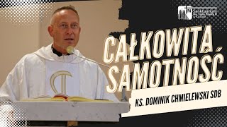 Całkowita SAMOTNOŚĆ  ks Dominik Chmielewski SDB Sanktuarium śwJana Pawła II w Krośnie [upl. by Dolorita]