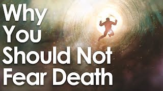 Why You Should NOT Fear Death [upl. by Dale]