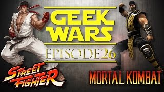 Geek Wars  26  Street Fighter Vs Mortal Kombat [upl. by Ennayelhsa946]