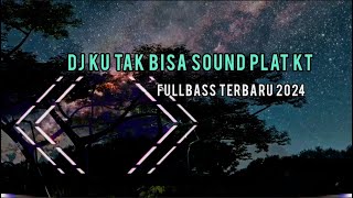 DJ KU TAK BISA SOUND PLAT KT dj kutakbisa fullbass [upl. by Eelidnarb713]