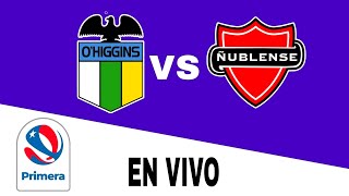 OHiggins 13 Ñublense en vivo Primera Chile [upl. by Ednil30]