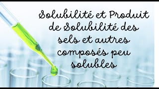 Solubilité et Produit de solubilité des sels et autres composés peu solubles [upl. by Yanad728]