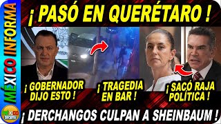 TRAGEDIA EN QUERÉTARO EN PLENO DOMINGO SALE GOBERNADOR PRIAN CULPA A SHEINBAUM [upl. by Giffy]