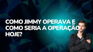 COMO JIMMY CARVALHO OPERAVA EM 2018 E COMO SERIA AS OPERAÃ‡Ã•ES HOJE [upl. by Anirbed]