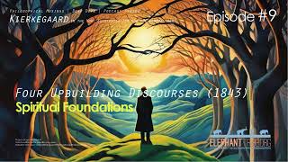 KIERKEGAARD FOR ALL Podcast Series 9 Four Upbuilding Discourses 1843  Spiritual Foundations [upl. by Ahsias903]